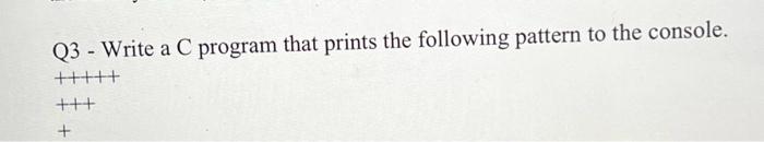 Solved Q3 - Write a C program that prints the following | Chegg.com