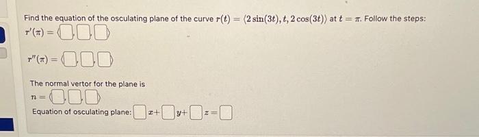 Solved Find the equation of the osculating plane of the | Chegg.com