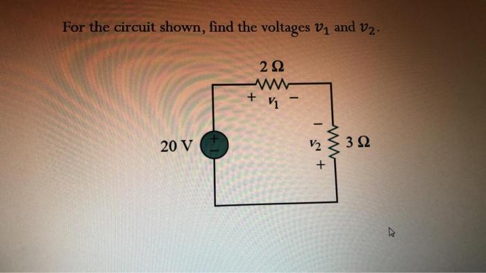 Solved For the circuit shown, find the voltages V and V2. 2 | Chegg.com