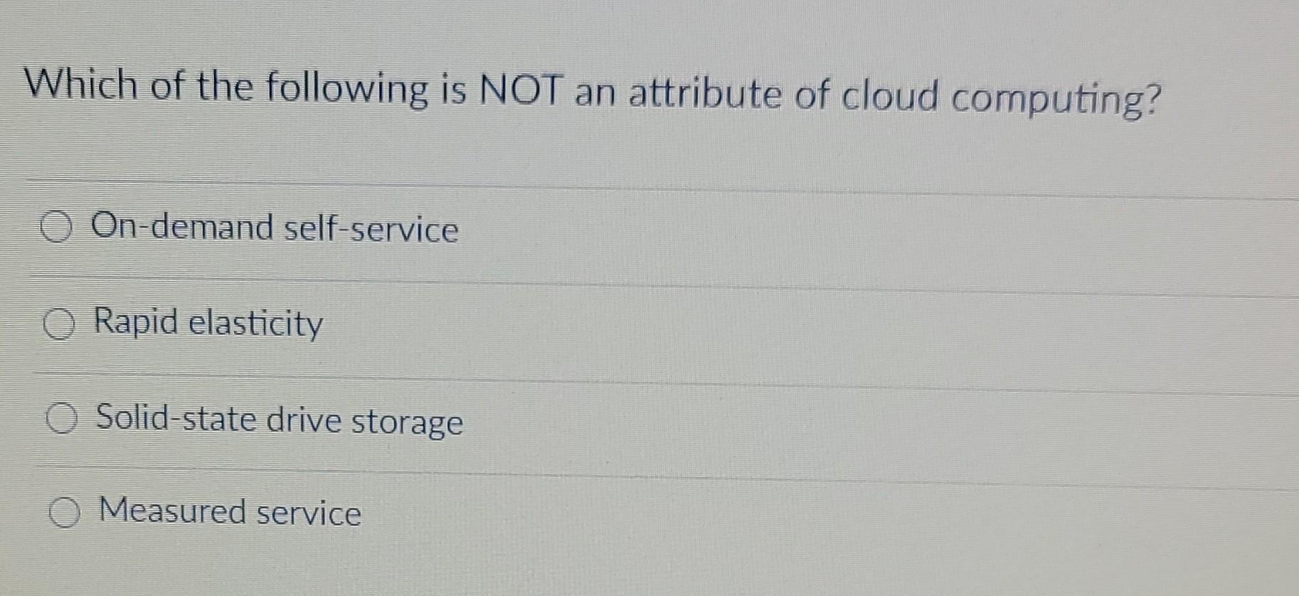 Solved Which of the following is NOT an attribute of cloud | Chegg.com
