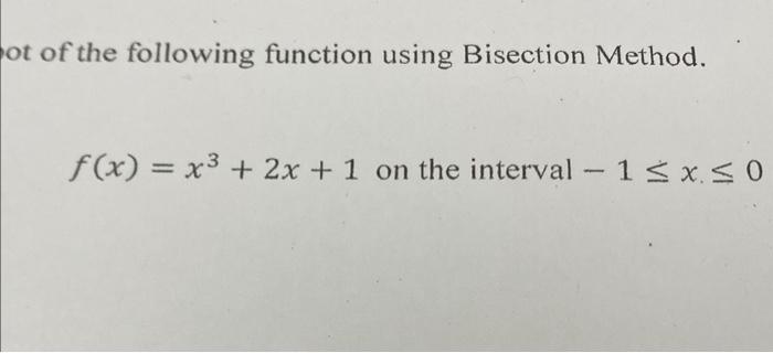 Solved Of The Following Function Using Bisection Method. | Chegg.com