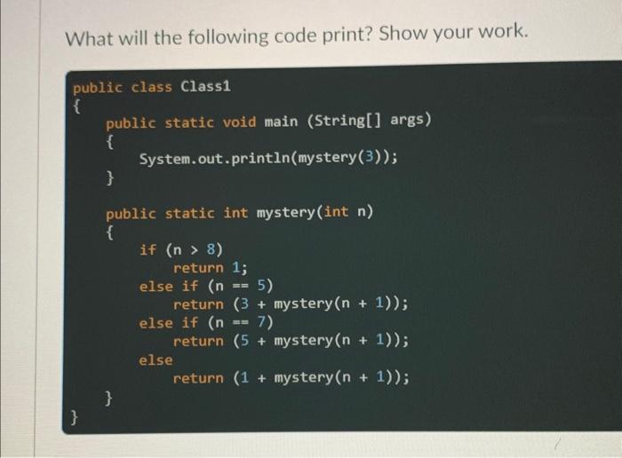 Solved What will the following code print? Show your work. | Chegg.com