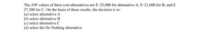 Solved The AW Values Of Three Cost Alternatives Are $−23,000 | Chegg.com