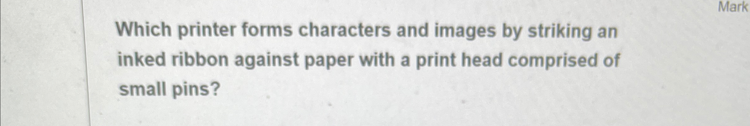 Solved Which printer forms characters and images by striking | Chegg.com
