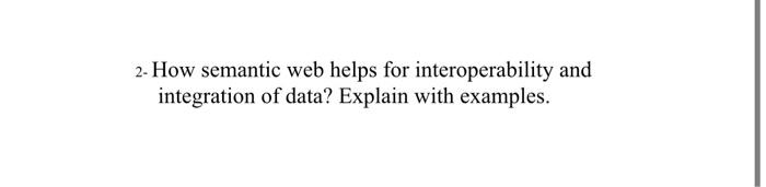Solved 2 How Semantic Web Helps For Interoperability And Chegg Solved 2 How Semantic Web Helps For Interoperability And Chegg