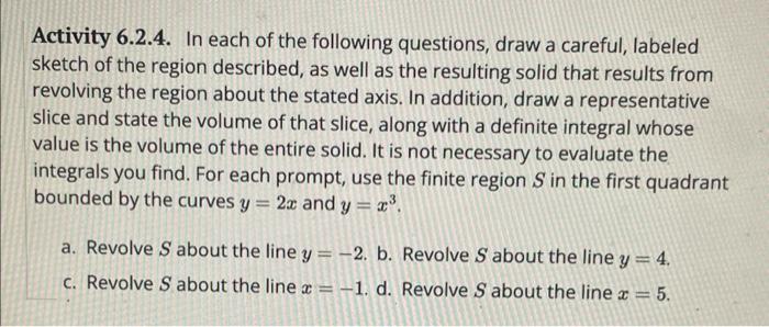 Activity 6.2.4. In each of the following questions, draw a careful, labeled sketch of the region described, as well as the re