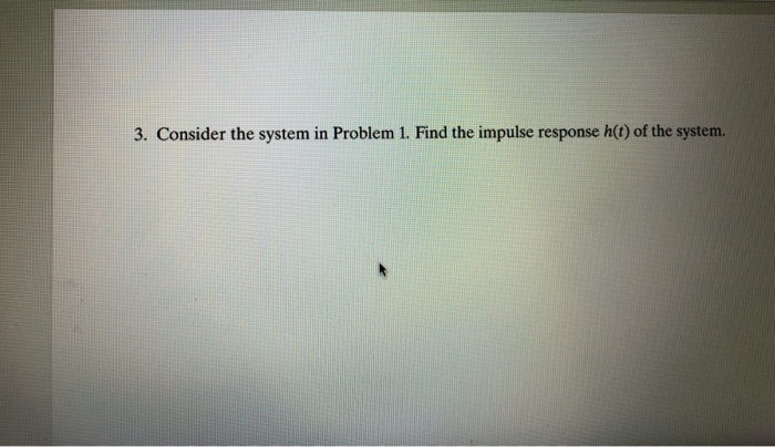 Solved Homework 2 1. Consider a continuous system whose | Chegg.com