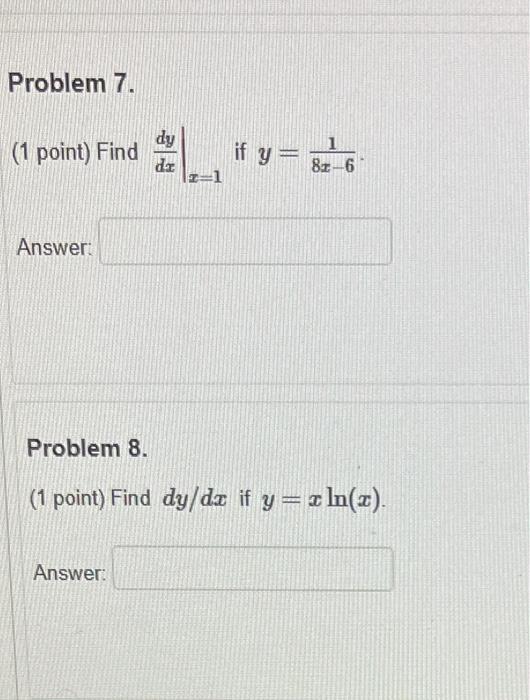 ( 1 point) Find \( \left.\frac{d y}{d x}\right|_{x=1} \) if \( y=\frac{1}{8 x-6} \). Answer: Problem 8. ( 1 point) Find \( d