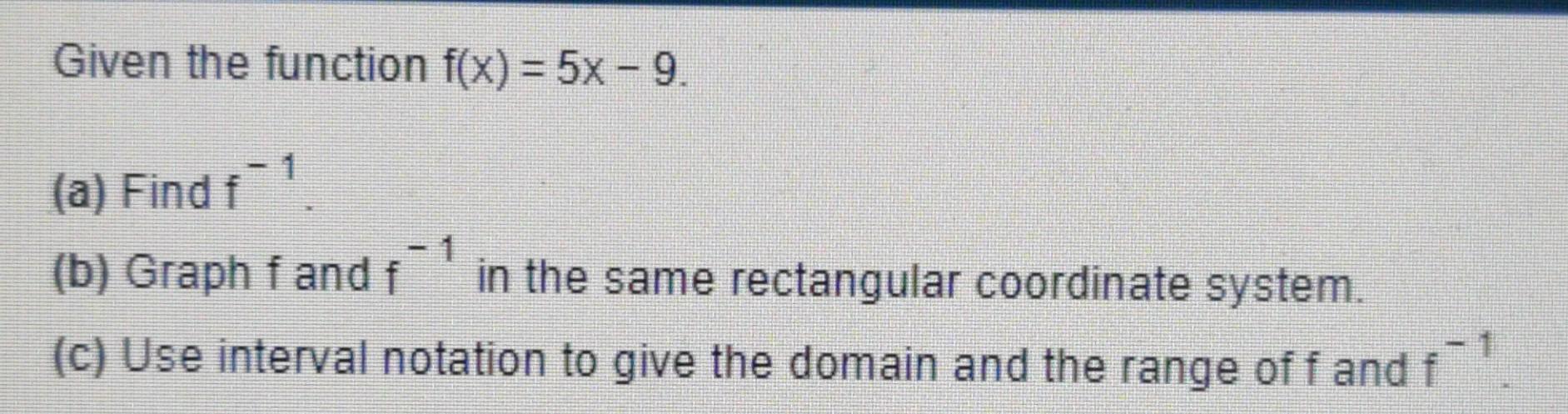 Solved Given the function f(x) = 5x - 9. 1 (a) Find 1 (b) | Chegg.com
