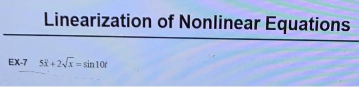 Solved Linearization Of Nonlinear Equations 5x¨+2x=sin10t | Chegg.com