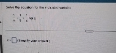 Solved Solve the equation for the indicated vanable1y+19=1x | Chegg.com
