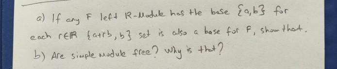 Solved a) If any F left R-Module has the base {a,b} for each | Chegg.com