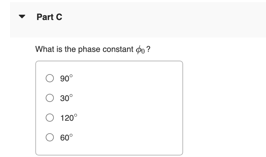 Solved Part CWhat is ﻿the phase constant φ0 ?90°30°120°60° | Chegg.com