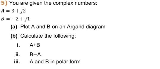 Solved 5) You Are Given The Complex Numbers: A = 3 + J2 B = | Chegg.com