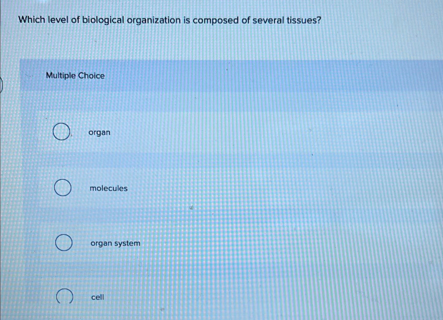 Solved Which level of biological organization is composed of