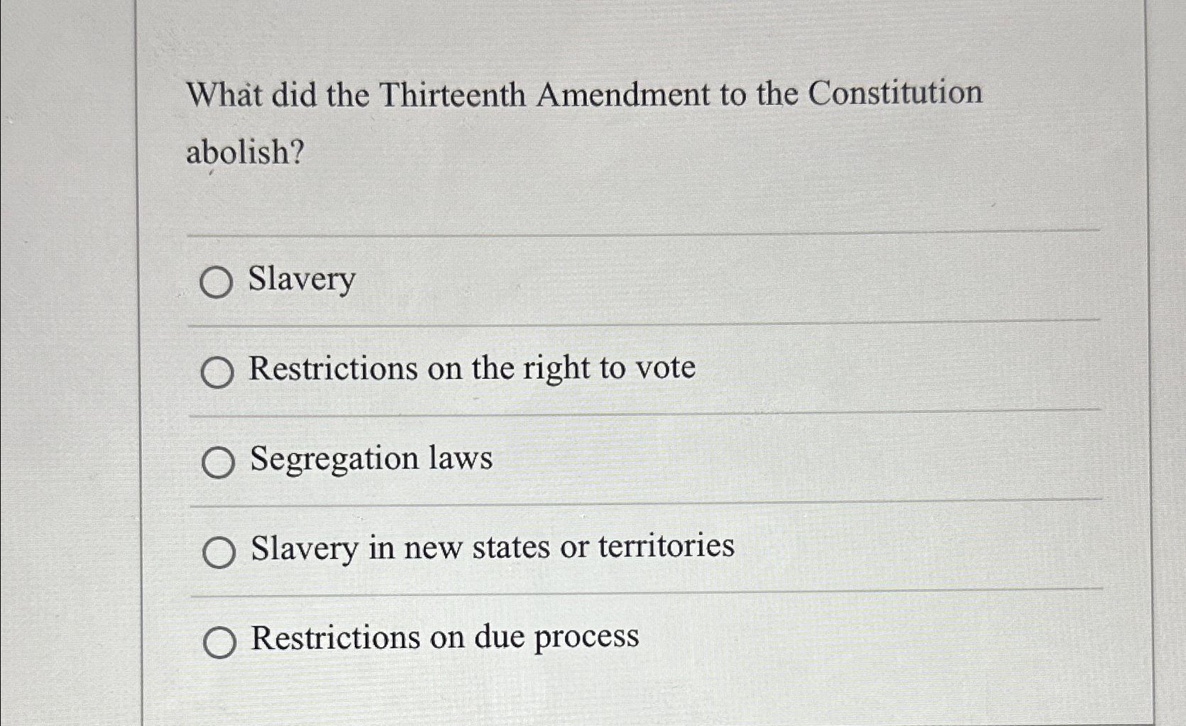 Solved What did the Thirteenth Amendment to the Constitution | Chegg.com