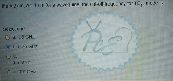 Solved If a = 2 cm, b = 1 cm for a waveguide, the cut-off | Chegg.com