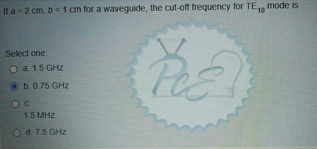 Solved If A = 2 Cm, B = 1 Cm For A Waveguide, The Cut-off | Chegg.com