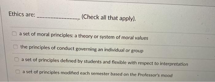 Solved Ethics are: (Check all that apply). a set of moral | Chegg.com