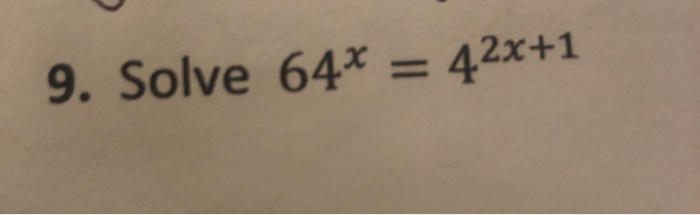 62x49 Math Solved 9. Solve 64* = 42x+1 | Chegg.com