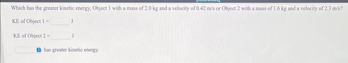 Solved Which has the greater kinetic energy, Object 1 with a | Chegg.com
