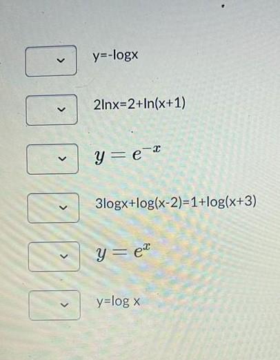 y=-logy 2lnx=2+In(x+1) < yer 3logx+log(x-2)=1+log(x+3) < > < y = ex y=log x