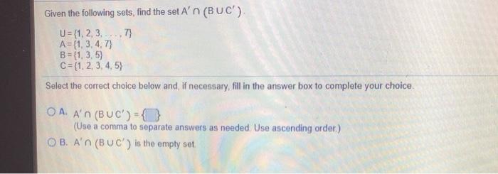 Solved Given the following sets, find the set A' n (BUC'). U | Chegg.com