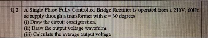 Solved Q.2 A Single Phase Fully Controlled Bridge Rectificr | Chegg.com