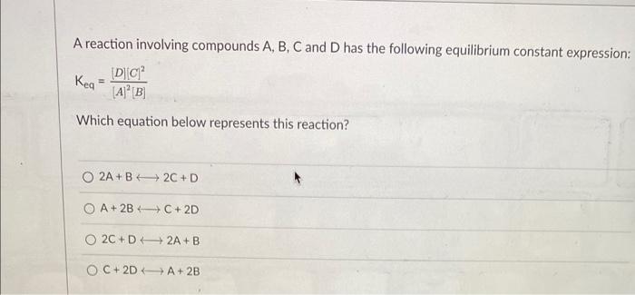 Solved A reaction involving compounds A,B,C and D has the | Chegg.com