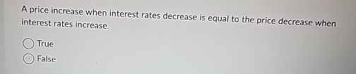 A price increase when interest rates decrease is | Chegg.com