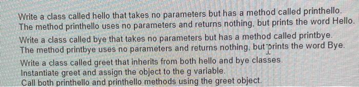 Solved Write a class called hello that takes no parameters | Chegg.com