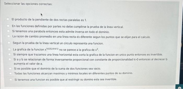 Seleccionar las opciones correctas: El producto de la pendiente de dos rectas paralelas es 1. En las funciones definidas por