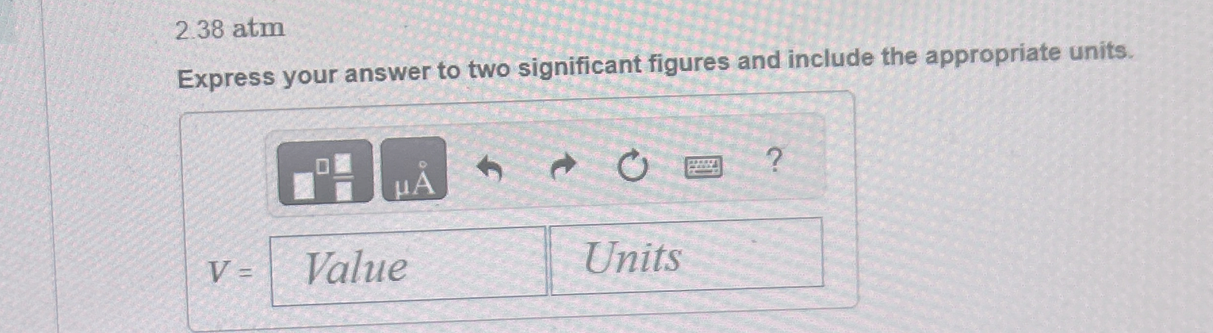 2.38 ﻿atmExpress your answer to two significant