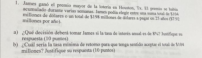 1. James ganó el premio mayor de la lotería en Houston, Tx. El premio se habia acumulado durante varias semanas. James podia