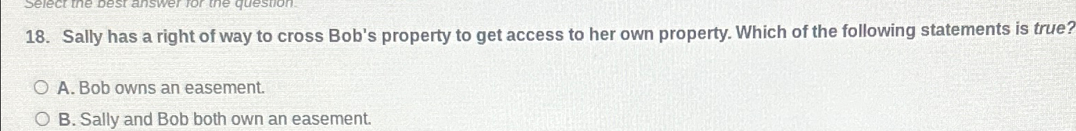 Solved Sally has a right of way to cross Bob's property to | Chegg.com