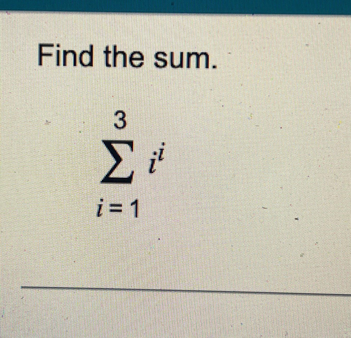 Solved Find the sum.∑i=13ii | Chegg.com