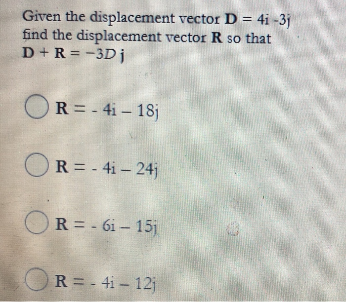 Solved Given the displacement vector D = 4i -3j find the | Chegg.com