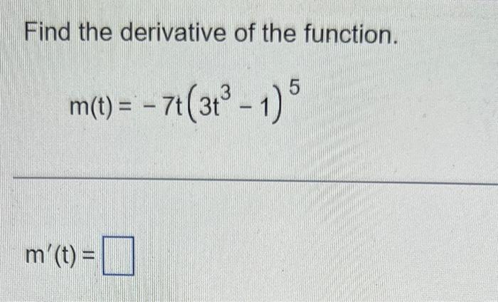 Solved Find the derivative of the function. m(t)=−7t(3t3−1)5 | Chegg.com