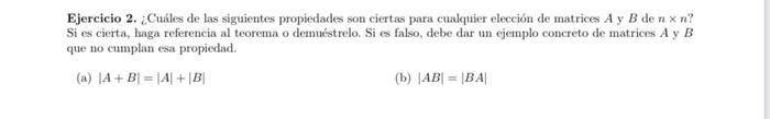 Ejercicio 2. ¿Cuáles de las siguientes propiedades son ciertas para cualquier elección de matrices \( A \) y \( B \) de \( n