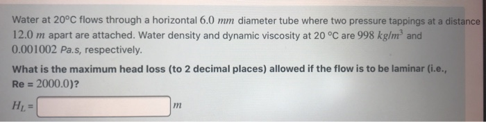 Solved Water at 20°C flows through a horizontal 6.0 mm | Chegg.com