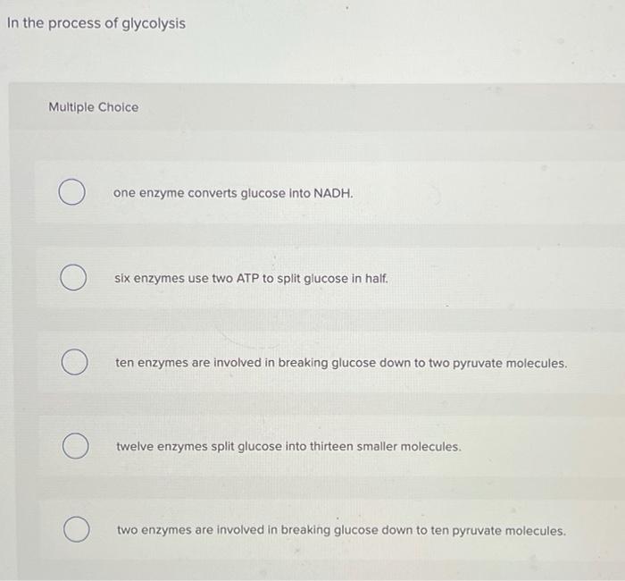 Solved In the process of glycolysis Multiple Choice О one | Chegg.com