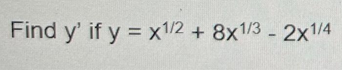 \( y=x^{1 / 2}+8 x^{1 / 3}-2 x^{1 / 4} \)