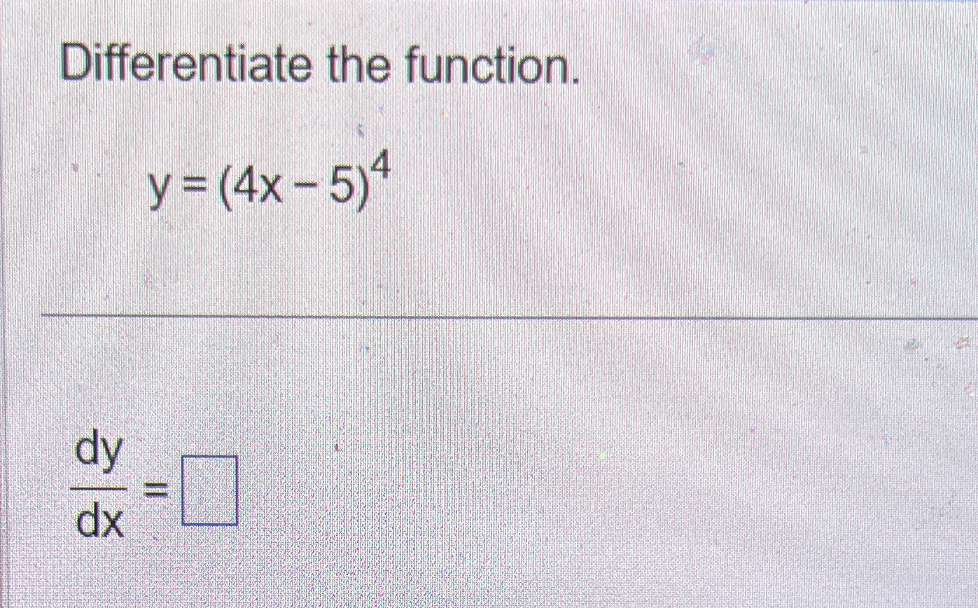 Solved Differentiate The Function Y 4x 5 4dydx