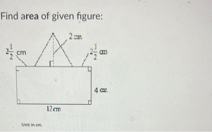 Solved Find area of given figure: Unit in cm. | Chegg.com