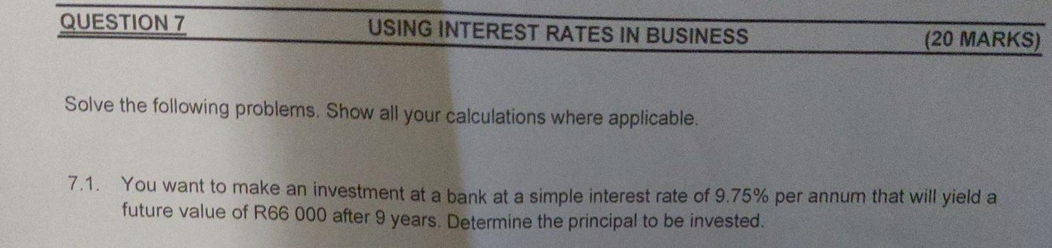 Solved QUESTION 7 USING INTEREST RATES IN BUSINESS (20 | Chegg.com