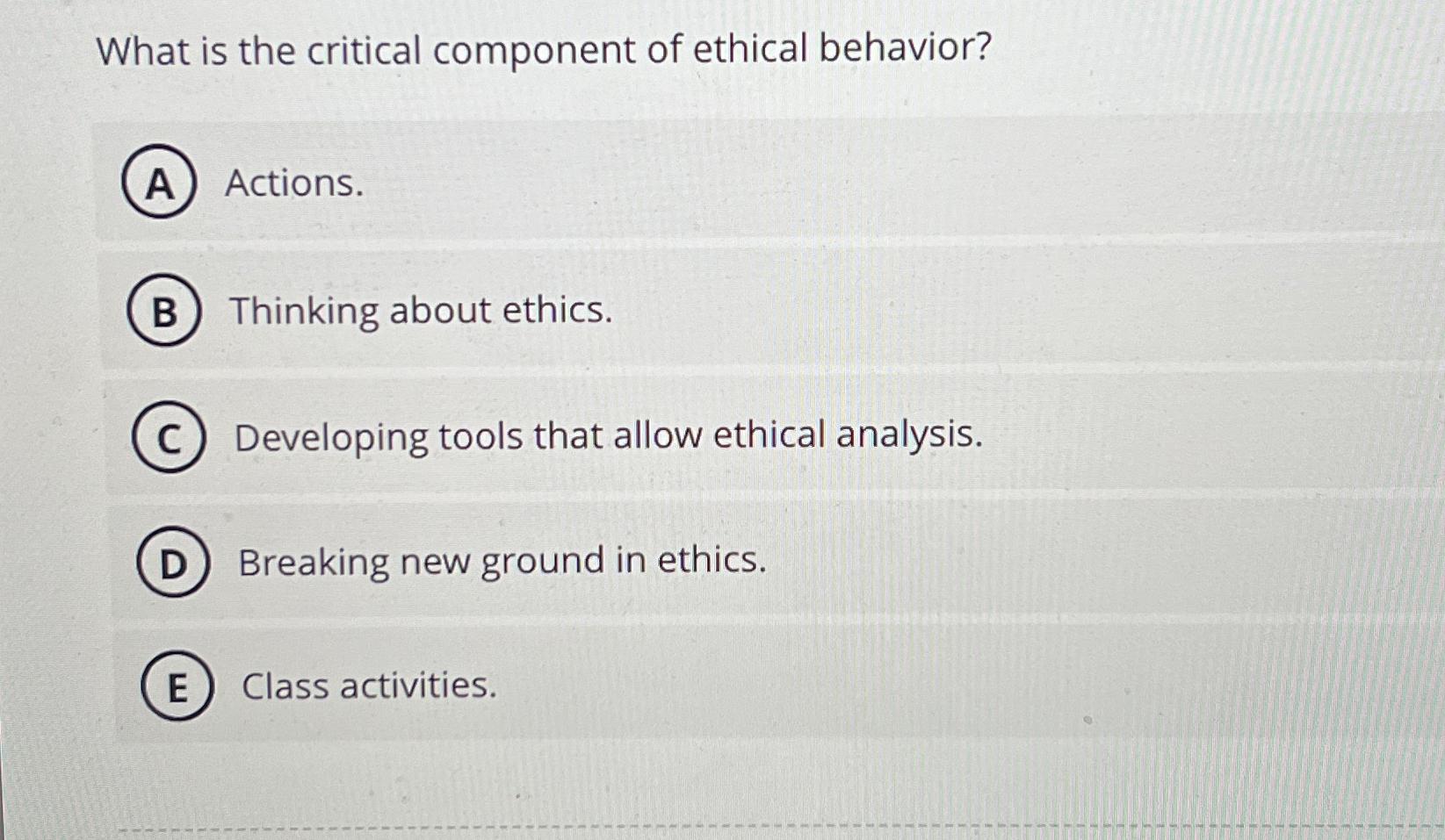 Solved What is the critical component of ethical | Chegg.com