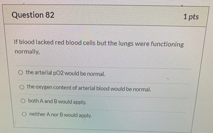 Solved Question 82 1 pts If blood lacked red blood cells but | Chegg.com