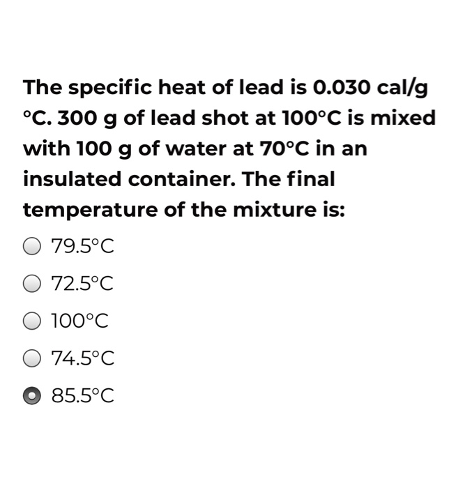 Solved The specific heat of lead is 0.030 cal/g °C. 300 g of