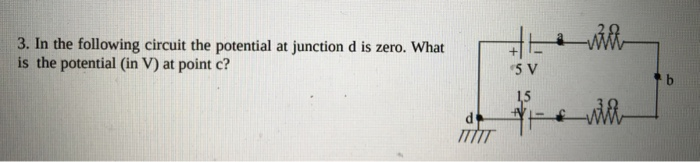 Solved 3. In The Following Circuit The Potential At Junction | Chegg.com