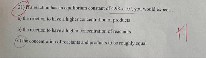 Solved 21) If a reaction has an equilibrium constant of | Chegg.com